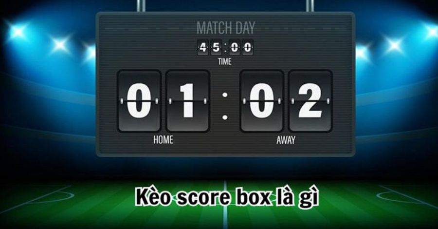 Kèo chấp Score Box là gì?