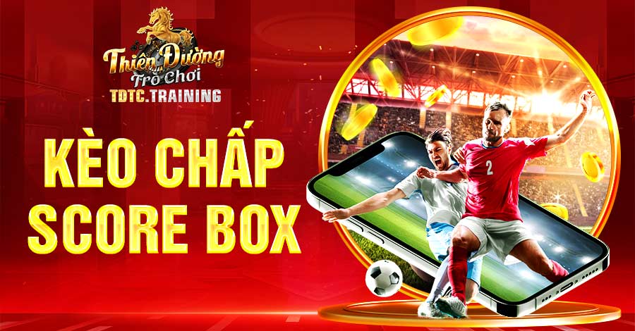 kèo chấp Score Box